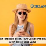 cara mengembalikan akun tiktok yang lama