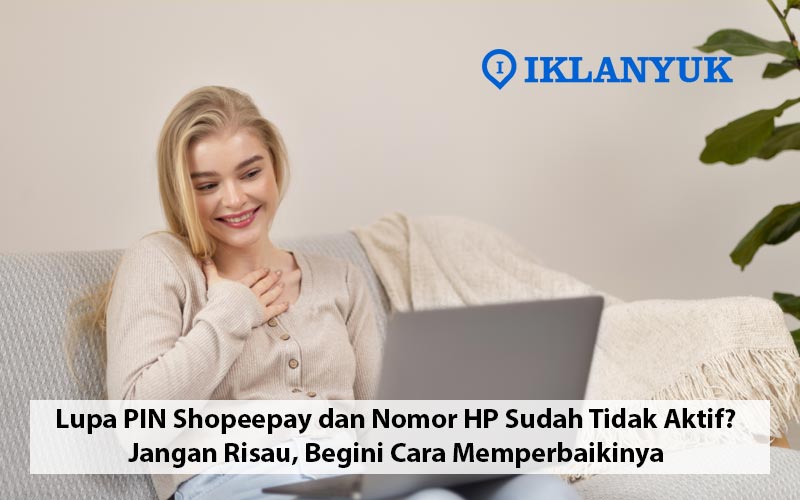 lupa pin shopeepay dan nomor hp sudah tidak aktif