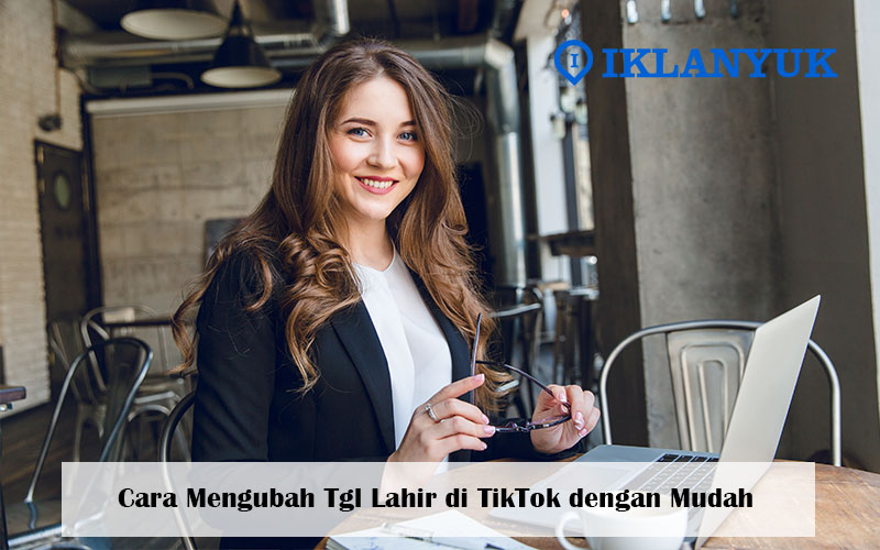 cara mengubah tgl lahir di TikTok