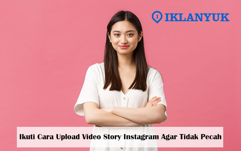 cara upload video story instagram agar tidak pecah