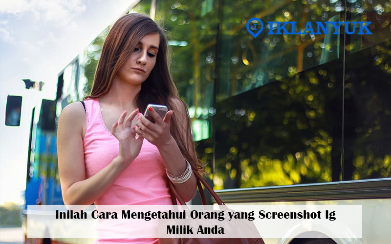 cara mengetahui orang yang screenshot ig