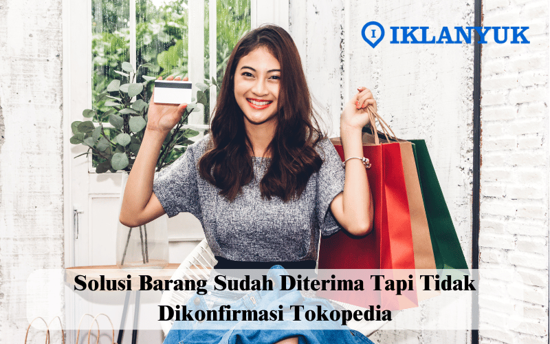 barang sudah diterima tapi tidak dikonfirmasi Tokopedia