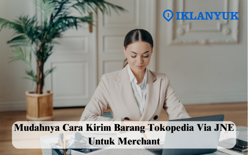 cara kirim barang tokopedia via jne