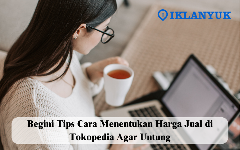 cara menentukan harga jual di tokopedia