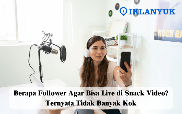 berapa follower agar bisa live di Snack Video