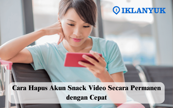 cara hapus akun Snack Video permanen