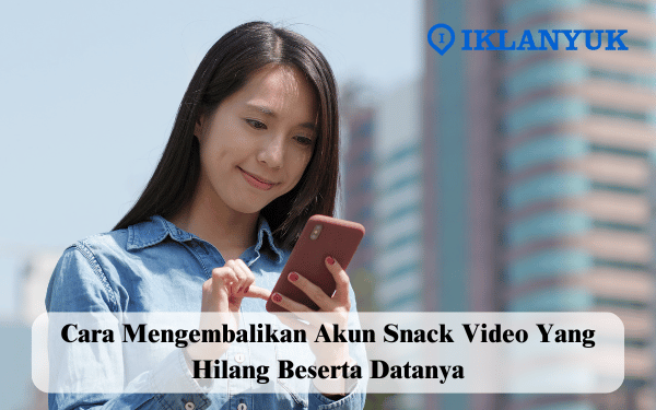 cara mengembalikan akun Snack Video yang hilang