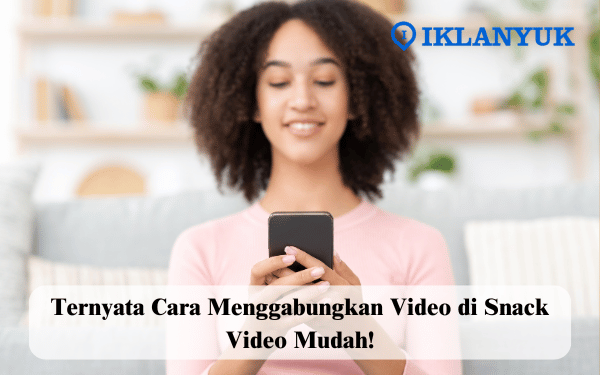 cara menggabungkan video di Snack Video