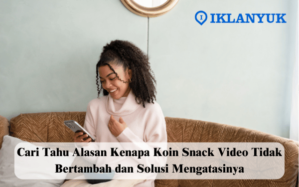 kenapa koin Snack Video tidak bertambah