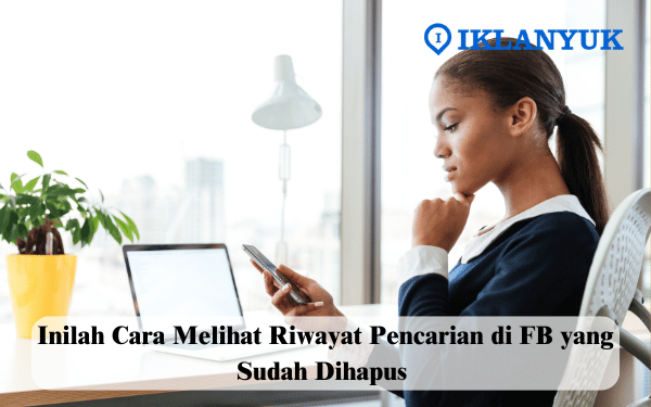 Cara Melihat Riwayat Pencarian di FB yang Sudah Dihapus