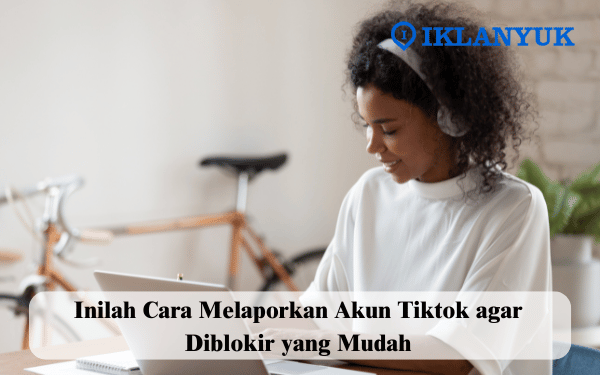 cara melaporkan akun TikTok agar diblokir
