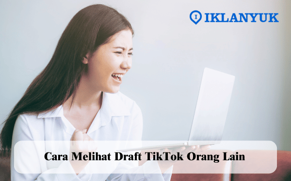 cara melihat draft TikTok orang lain