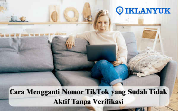 cara mengganti nomor TikTok yang sudah tidak aktif tanpa verifikasi
