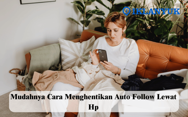 cara menghentikan auto follow lewat hp