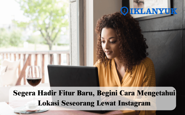 Cara Mengetahui Lokasi Seseorang Lewat Instagram