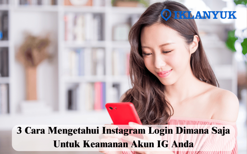 cara mengetahui instagram login dimana saja