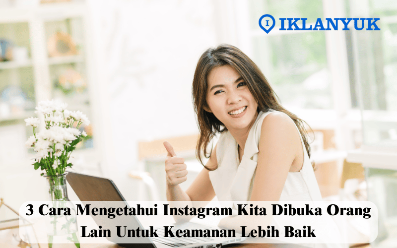 Cara Mengetahui Instagram Kita Dibuka Orang Lain