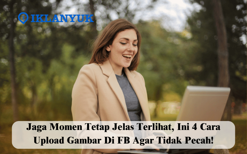 Cara Upload Gambar di FB Agar Tidak Pecah