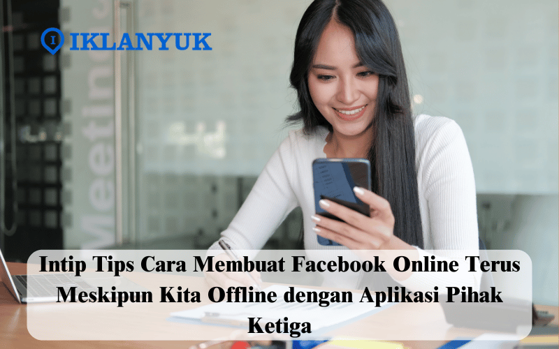 cara membuat facebook online terus meskipun kita offline