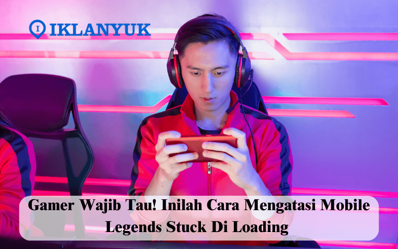 cara mengatasi mobile legends stuck di loading