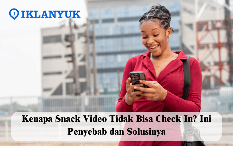 kenapa Snack Video tidak bisa check in