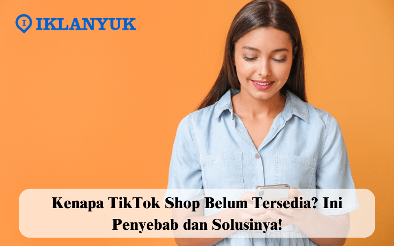 kenapa TikTok Shop belum tersedia