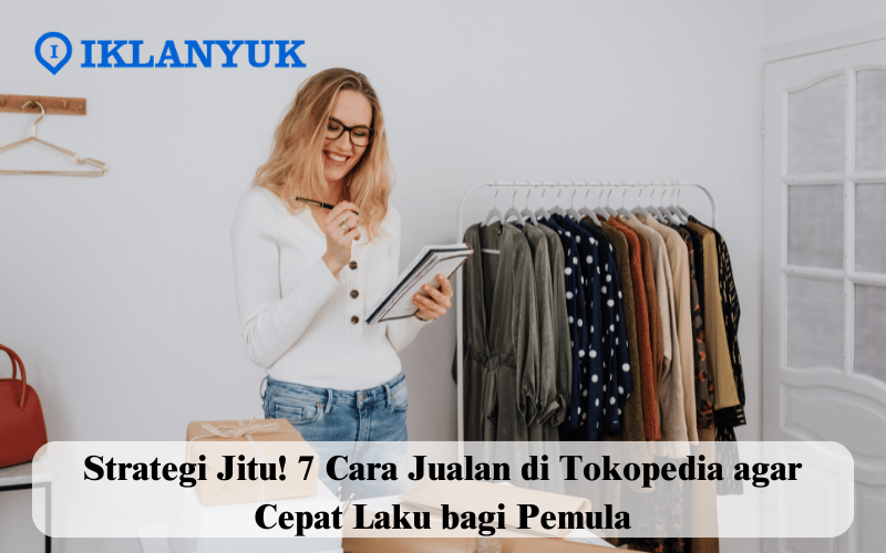 cara jualan di Tokopedia agar cepat laku